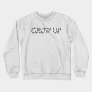 Grow Up! Crewneck Sweatshirt